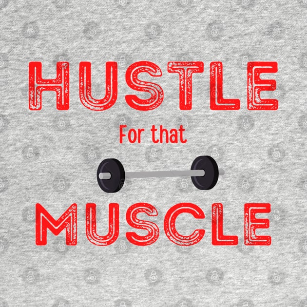 Hustle for that Muscle, with weights graphic by Trahpek